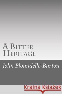 A Bitter Heritage John Bloundelle-Burton 9781546557395 Createspace Independent Publishing Platform