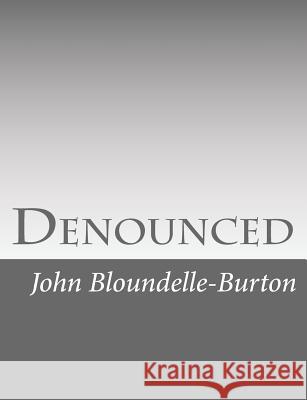 Denounced John Bloundelle-Burton 9781546557470 Createspace Independent Publishing Platform