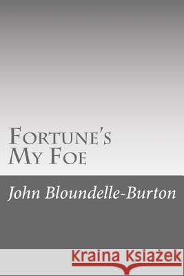 Fortune's My Foe John Bloundelle-Burton 9781546557487 Createspace Independent Publishing Platform
