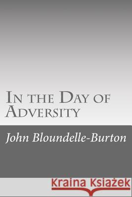 In the Day of Adversity John Bloundelle-Burton 9781546557500 Createspace Independent Publishing Platform