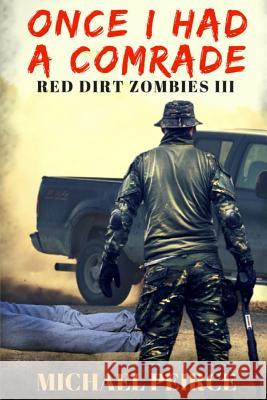 Red Dirt Zombies III: Once I Had a Comrade Michael L. Peirce 9781546557951 Createspace Independent Publishing Platform