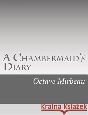 A Chambermaid's Diary Octave Mirbeau Benj R. Tucker 9781546558033 Createspace Independent Publishing Platform