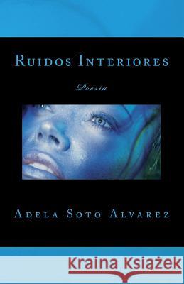 Ruidos Interiores: Poesia Adela Sot 9781546558453 Createspace Independent Publishing Platform