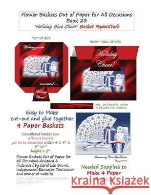 FLOWER BASKETS OUT OF PAPER FOR ALL OCCASIONS Book 23: Holiday Blue Cheer Brunk, Carol Lee 9781546559016