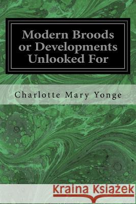 Modern Broods or Developments Unlooked For Yonge, Charlotte Mary 9781546559344 Createspace Independent Publishing Platform