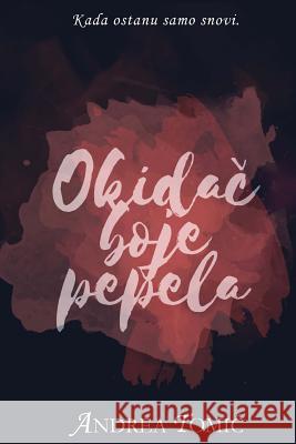 Okidac Boje Pepela Andrea Tomic 9781546559849 Createspace Independent Publishing Platform