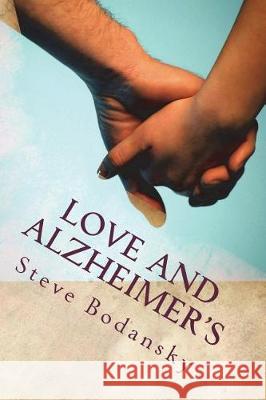 Love and Alzheimers Steve Bodansky 9781546560821