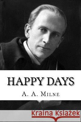 Happy Days A. a. Milne 9781546561163 Createspace Independent Publishing Platform