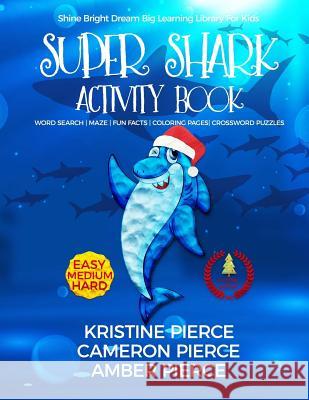 Super Shark Activity Book: Word Search, Maze, Fun Facts, Coloring Pages, Crossword Puzzles Kristine Pierce Cameron Pierce Amber Pierce 9781546561651