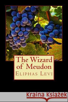 The Wizard of Meudon Eliphas Levi Nevetz Azraz 9781546563501 Createspace Independent Publishing Platform