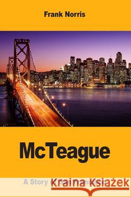 McTeague: A Story of San Francisco Frank Norris 9781546568148