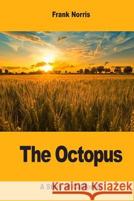 The Octopus: A Story of California Frank Norris 9781546568308 Createspace Independent Publishing Platform