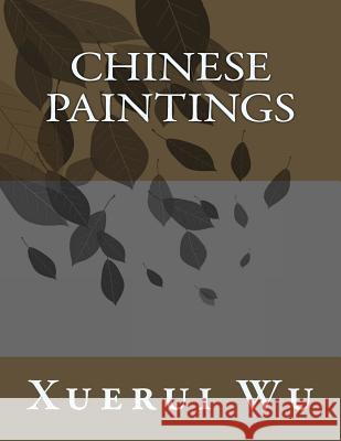 Chinese paintings Xuerui Wu 9781546568902 Createspace Independent Publishing Platform