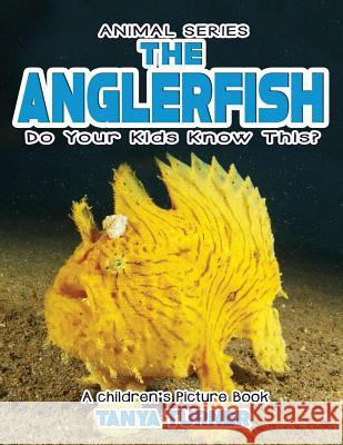 THE ANGLERFISH Do Your Kids Know This?: A Children's Picture Book Tanya Turner 9781546570899 Createspace Independent Publishing Platform