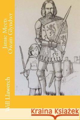 Jamie Meets Owain Glyndwr Will Llawerch 9781546574361 Createspace Independent Publishing Platform