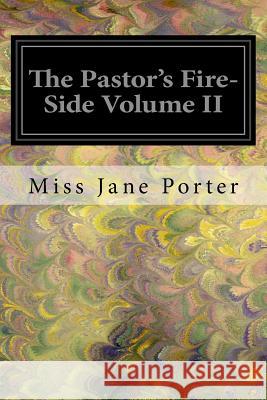 The Pastor's Fire-Side Volume II Miss Jane Porter 9781546575214 Createspace Independent Publishing Platform