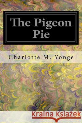 The Pigeon Pie Charlotte M. Yonge 9781546575276 Createspace Independent Publishing Platform