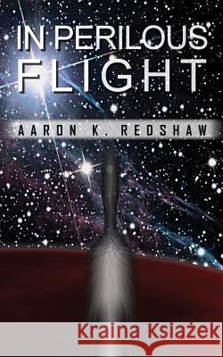 In Perilous Flight Aaron K. Redshaw 9781546575450 Createspace Independent Publishing Platform