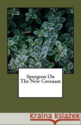Spurgeon On The New Covenant Gay, David H. J. 9781546576075 Createspace Independent Publishing Platform