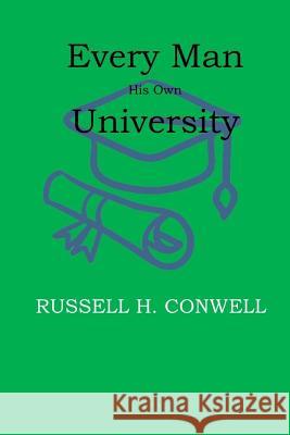 Every Man His Own University Russell H. Conwell 9781546577065 Createspace Independent Publishing Platform