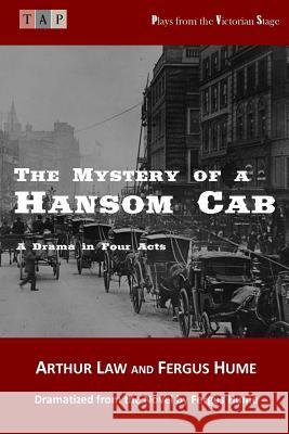 The Mystery of a Hansom Cab: A Drama in Four Acts Arthur Law Fergus Hume 9781546577218 Createspace Independent Publishing Platform