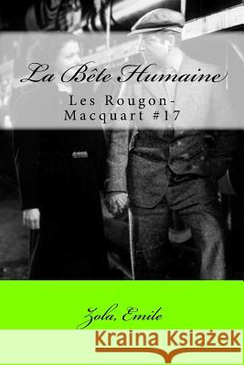 La Bete Humaine: Les Rougon-Macquart #17 Zola Emile Mybook 9781546577454 Createspace Independent Publishing Platform