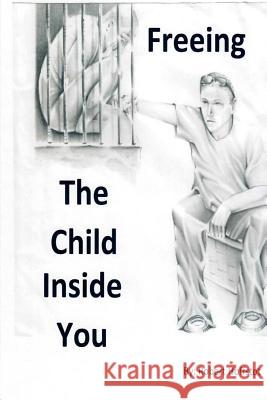 freeing the child inside you Robert Dodds Hoffsto 9781546578208