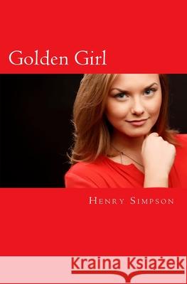 Golden Girl Henry Simpson 9781546578611 Createspace Independent Publishing Platform
