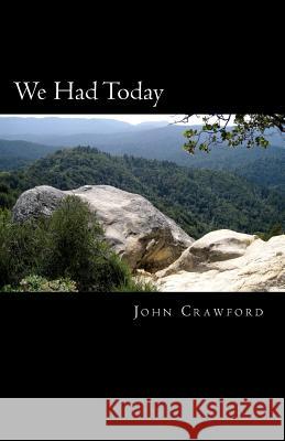 We Had Today John Crawford 9781546578819 Createspace Independent Publishing Platform