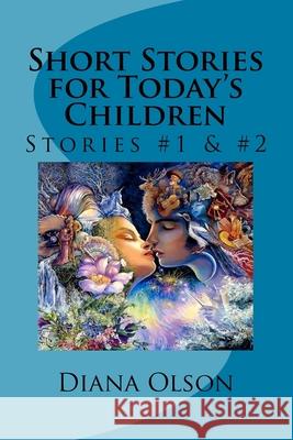 Short Stories for Today's Children: Stories #1 Olson, Diana 9781546581567 Createspace Independent Publishing Platform