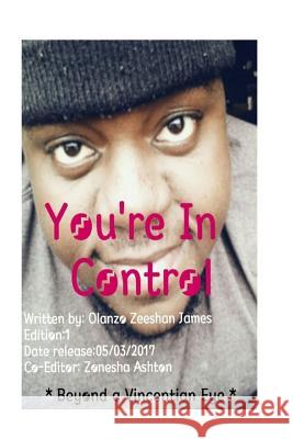 You're In Control: Be your own hero not the victim James, Olanzo Zeeshan 9781546581802 Createspace Independent Publishing Platform