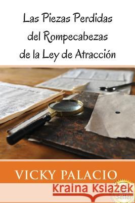 Las Piezas Perdidas del Rompecabezas de la Ley de Atraccion Vicky Palacio 9781546581833