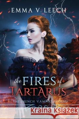 The Fires of Tartarus: Les Corbeaux: The French Vampire Legend Emma V. Leech 9781546581857 Createspace Independent Publishing Platform