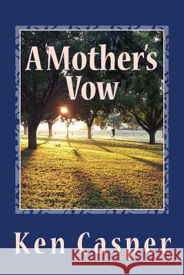 A Mother's Vow Ken Casper 9781546583196 Createspace Independent Publishing Platform