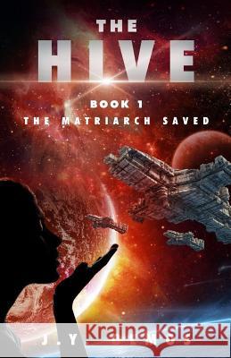 The Matriarch Saved: The Hive, Book 1 J. y. Olmos 9781546583813 Createspace Independent Publishing Platform