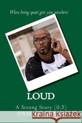 Loud: A Strong Story (0.5) Damon L. Smith 9781546585053 Createspace Independent Publishing Platform