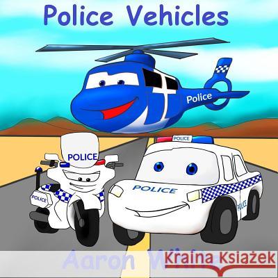 Police Vehicles Aaron F. White 9781546586005 Createspace Independent Publishing Platform