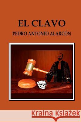 El Clavo Pedro Antonio Alarcon 9781546586890 Createspace Independent Publishing Platform