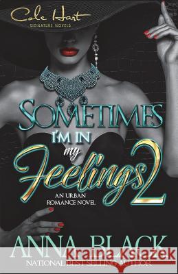 Sometimes I'm In My Feelings 2: An Urban Romance Black, Anna 9781546587705