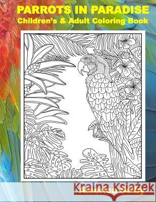 PARROTS IN PARADISE, Children's and Adult Coloring Book: PARROTS IN PARADISE, Children's and Adult Coloring Book Selby, American 9781546587859