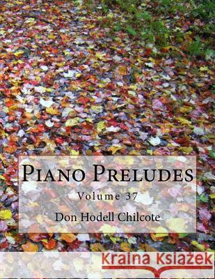 Piano Preludes Volume 37 Don Hodell Chilcote 9781546588764