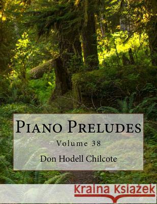 Piano Preludes Volume 38 Don Hodell Chilcote 9781546588801 Createspace Independent Publishing Platform