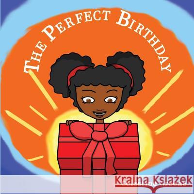 The Perfect Birthday Clarence G. Moore Celestine a. Greene 9781546589525 Createspace Independent Publishing Platform