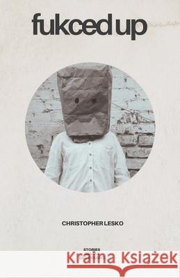 Fukced Up Christopher Lesko 9781546589952 Createspace Independent Publishing Platform