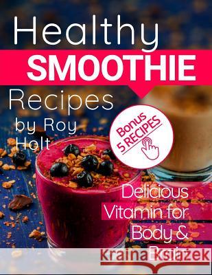 Healthy Smoothie: 20 Delicious and Vitamin Recipes black&white Roy Holt 9781546593584