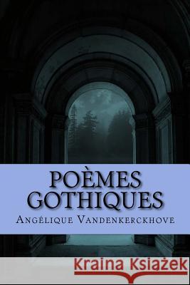 Poèmes Gothiques Angélique Vandenkerckhove 9781546593959