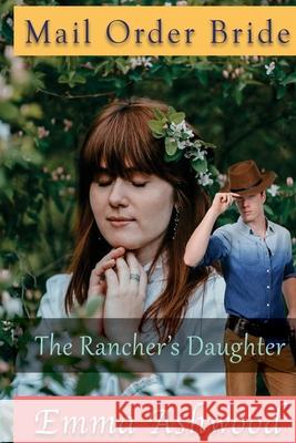 The Rancher's Daughter Emma Ashwood 9781546594277 Createspace Independent Publishing Platform
