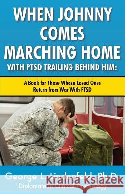 When Johnny Comes Marching Home With PTSD Trailing Behind Him: : A Book For Those Who's Loved One Returns From War With PTSD Miller Ph. D., James 9781546595021 Createspace Independent Publishing Platform