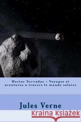 Hector Servadac - Voyages et aventures a travers le monde solaire Verne, Jules 9781546595373