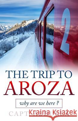 The Trip To AROZA: why are we here ? Al Hammadi, Abdulla Ahmed 9781546595816